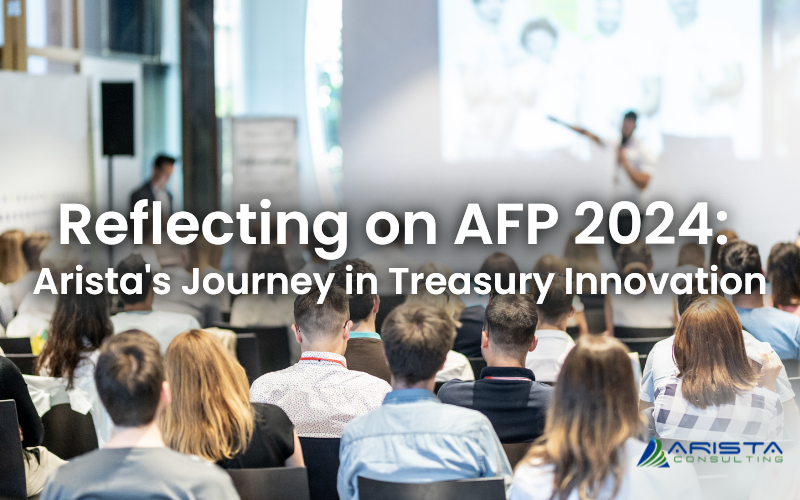 Reflecting on AFP 2024: Arista's Journey in Treasury Innovation